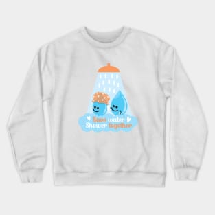 Save Water Shower Together - White Crewneck Sweatshirt